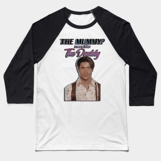 Brendan Fraser The Mummy More Like the Daddy Baseball T-Shirt